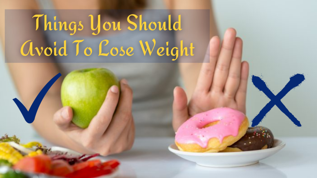 Things You Should Avoid To Lose Weight