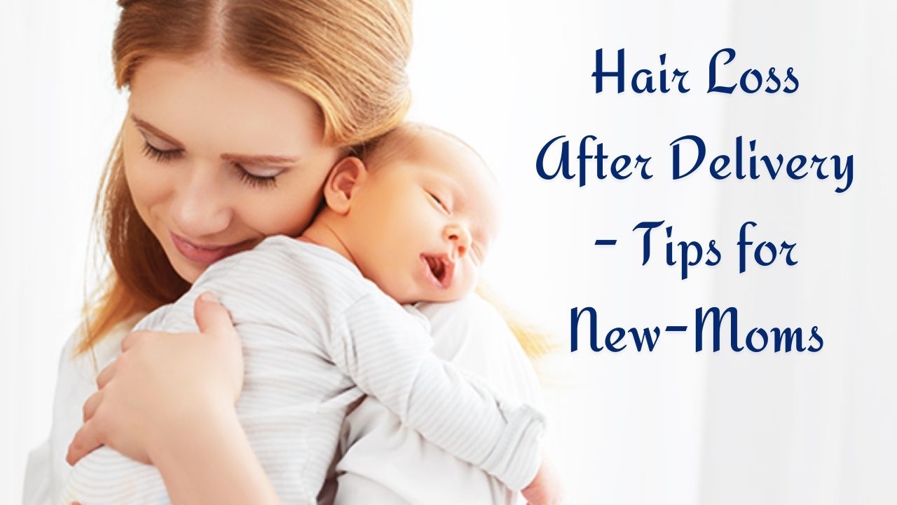 How to Reduce Hair Loss after Delivery – Tips and Treatments