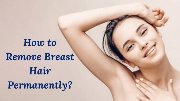 How to Remove Breast Hair Permanently?