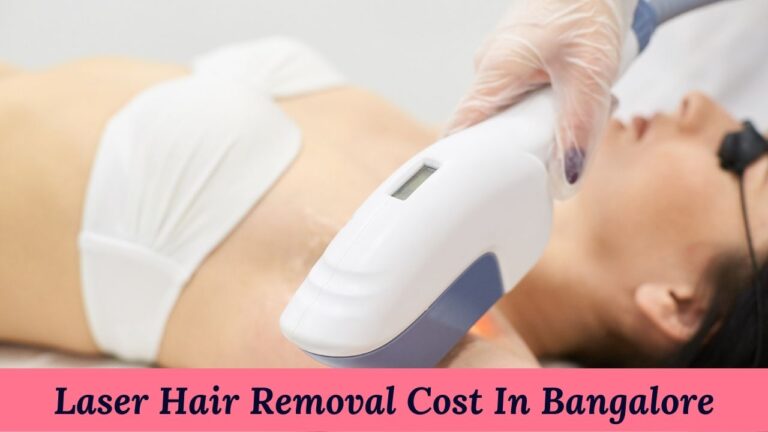 Laser Hair Removal Cost In Bangalore – Painless and Permanent