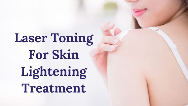 Laser Toning For Skin Lightening Treatment in Hyderabad