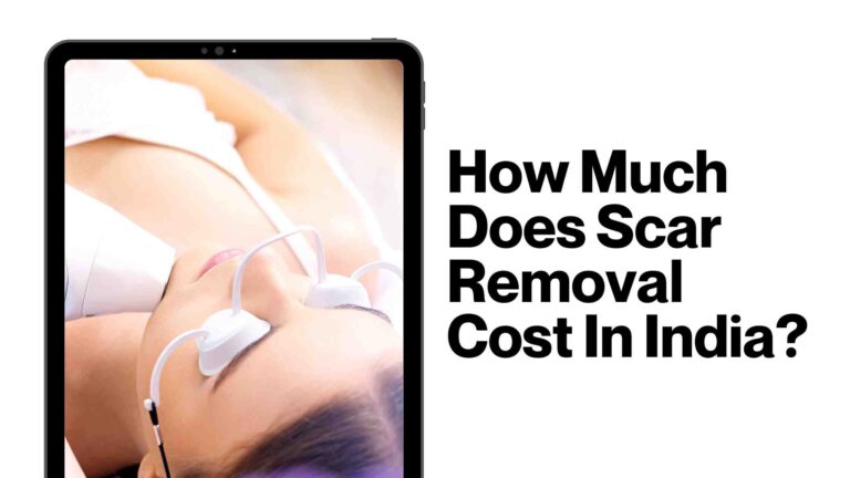 How Much Does Scar Removal Cost In India?