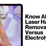 Know About Laser Hair Removal Versus Electrolysis