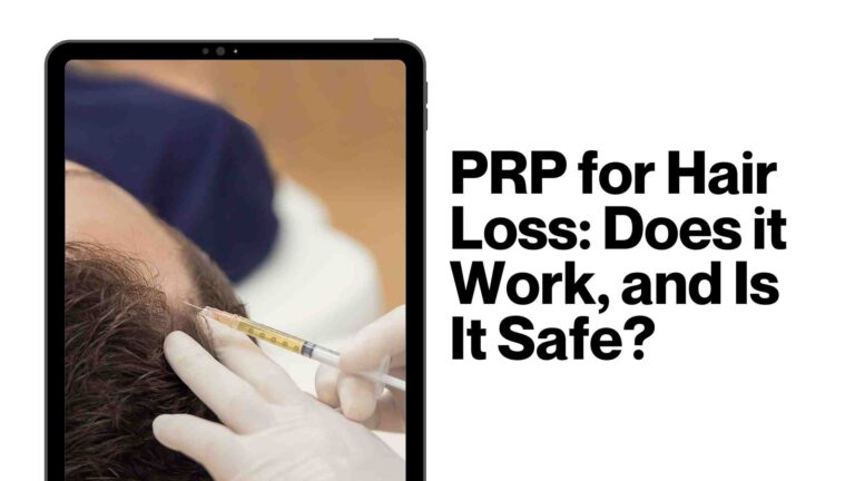 PRP for Hair Loss: Does it Work, and Is It Safe?