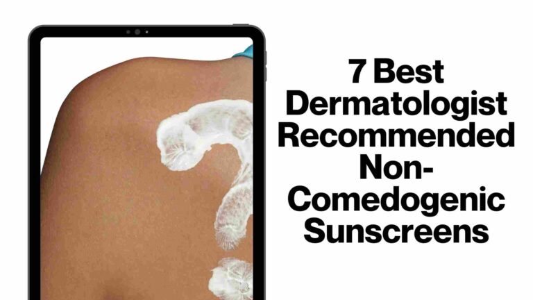 7 Best Dermatologist Recommended Non-Comedogenic Sunscreens
