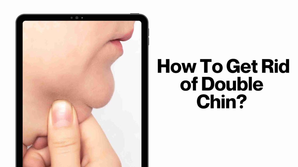 How To Get Rid of Double Chin?
