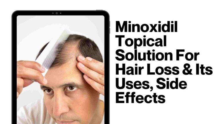 Minoxidil Topical Solution For Hair Loss & Its Uses, Side Effects